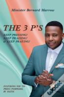 The 3 P'S Keep Pressing! Keep Praising! & Keep Praying!