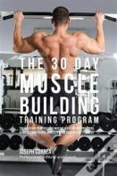 The 30 Day Muscle Building Training Program