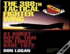 The 388th Tactical Fighter Wing At Korat Royal Thai Air Force Base 1972