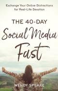The 40â€“Day Social Media Fast Â€“ Exchange Your Online Distractions For Realâ€“Life Devotion