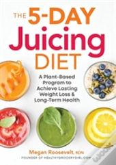 The 5-Day Juicing Diet