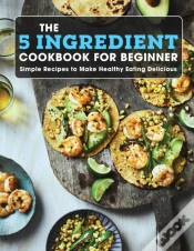 Capa do artigo The 5 Ingredient Cookbook For Beginner