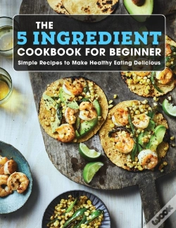 Capa do artigo The 5 Ingredient Cookbook For Beginner