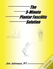 The 5-Minute Plantar Fasciitis Solution