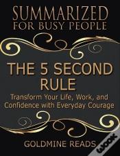 Capa do artigo The 5 Second Rule - Summarized For Busy People: Transform Your Life, Work, And Confidence With Everyday Courage