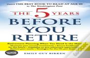 The 5 Years Before You Retire, Updated Edition