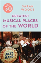 The 50 Greatest Musical Places