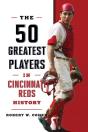 The 50 Greatest Players In Cincinnati Reds History - Preview