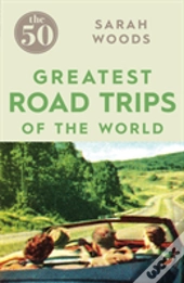 The 50 Greatest Road Trips