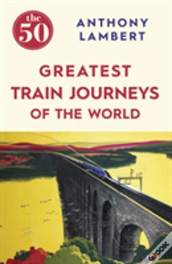 Capa do artigo The 50 Greatest Train Journeys Of The World