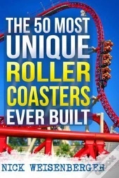 The 50 Most Unique Roller Coasters Ever Built