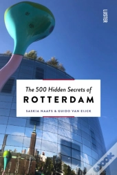 The 500 Hidden Secrets Of Rotterdam