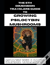 The 5th Dimension Travelers Guide To Growing Psilocybin Mushrooms