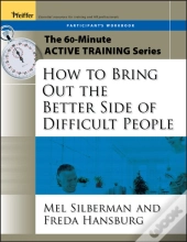 The 60-Minute Active Training Series: How To Bring Out The Better Side Of Difficult People, Participant'S Workbook