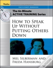 The 60-Minute Active Training Series: How To Speak Up Without Putting Others Down, Participant'S Workbook