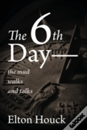 The 6th Day-- The Mud Walks And Talks
