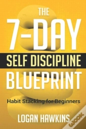 The 7-Day Self Discipline Blueprint