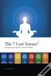 The 7 Lost Senses : Developing Your Intu