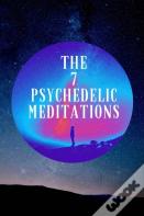 The 7 Psychedelic Meditations