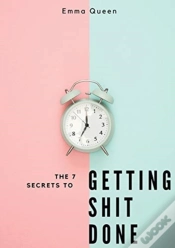 Capa do artigo The 7 Secrets To Getting Shit Done