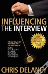 The 73 Rules Of Influencing The Interview Using Psychology, Nlp And Hypnotic Persuasion Techniques
