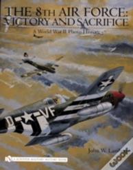 The 8th Air Force: Victory And Sacrifice