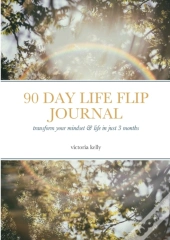 The 90 Day Life Flip Journal: Transform