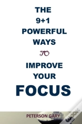 The 9+1  Powerful  Ways  To  Improve  Your  Focus
