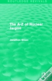 The A - Z Of Nuclear Jargon (Routledge Revivals)
