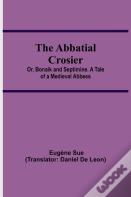 The Abbatial Crosier; Or, Bonaik And Septimine. A Tale Of A Medieval Abbess