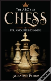 The Abc'S Of Chess For Absolute Beginners