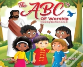 The Abc'S Of Worship...Knowing God From