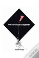 The Absence Was Ecstacy