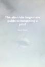 The Absolute Beginners Guide To Becoming A Pilot - Preview