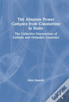 The Absolute Power Complex From Constantine To Stalin