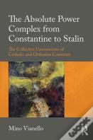 The Absolute Power Complex From Constantine To Stalin