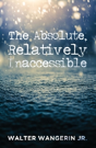 The Absolute, Relatively Inaccessible - Preview