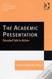 The Academic Presentation: Situated Talk In Action