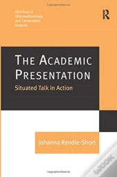 The Academic Presentation: Situated Talk In Action