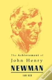 The Achievement Of John Henry Newman