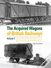 The Acquired Wagons Of British Railways Volume 4