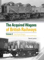 The Acquired Wagons Of British Railways Volume 5