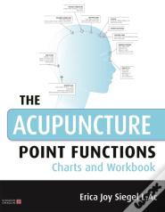 The Acupuncture Point Functions Charts And Workbook