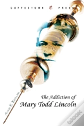 The Addiction Of Mary Todd Lincoln