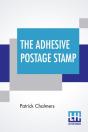 The Adhesive Postage Stamp: Also Papers On The Penny Postage Reform, Bequeathed By The Late Sir Henry Cole. - Preview