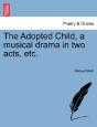 The Adopted Child, A Musical Drama In Tw - Preview