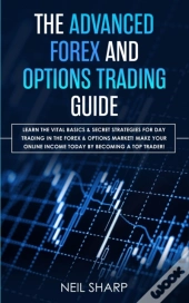 The Advanced Forex And Options Trading Guide
