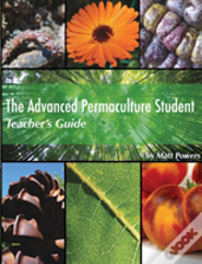 The Advanced Permaculture Student Teacher'S Guide