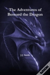 The Adventures Of Bernard The Dragon