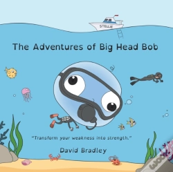 Capa do artigo The Adventures Of Big Head Bob - Transform Weakness Into Strength